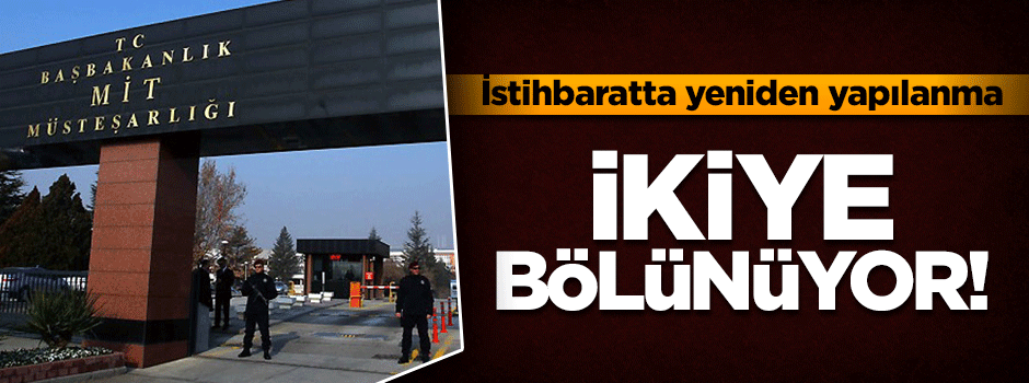 İstihbaratta yeniden yapılanmaya gidiliyor!