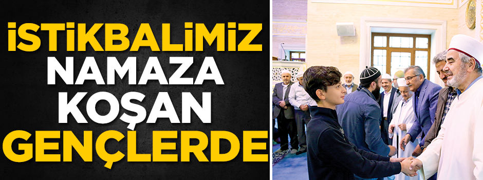 İstikbalimiz namaza koşan gençlerde
