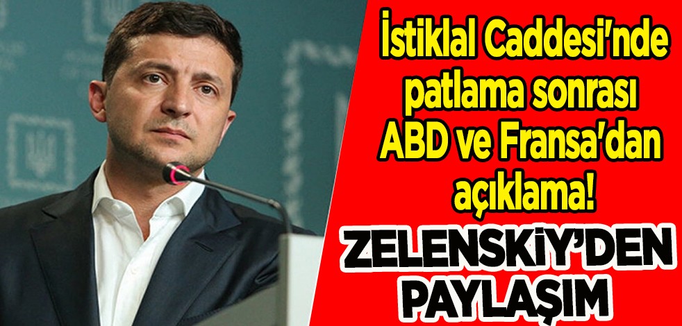 İstiklal Caddesi'nde patlama son dakika: Patlama sonrası ABD ve Fransa'dan açıklama! Zelenskiy'den 'İstiklal Caddesi' paylaşımı