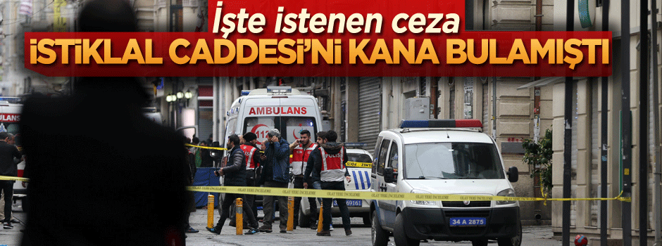 İstiklal Caddesi’ni kana bulamıştı… İşte istenen ceza
