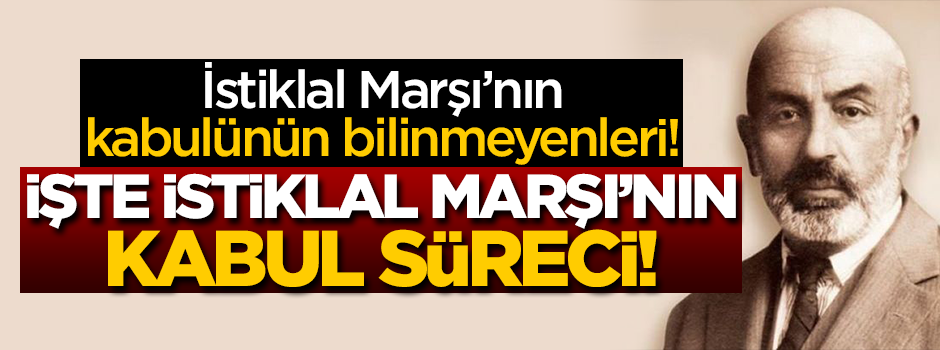 İstiklal Marşı'nın kabulünün bilinmeyen yönleri!