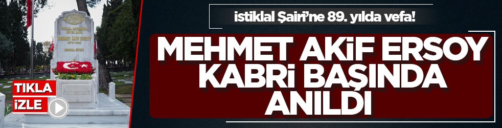 İstiklal Şairi’ne 89. yılda vefa! Mehmet Akif Ersoy kabri başında anıldı