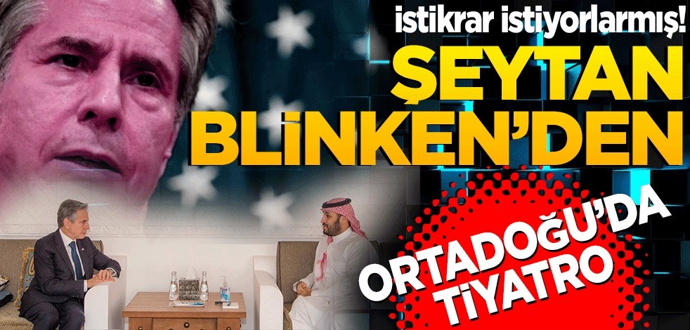 İstikrar istiyorlarmış! Şeytan Blinken’den Orta Doğu’da tiyatro