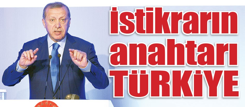 İstikrarın anahtarı Türkiye