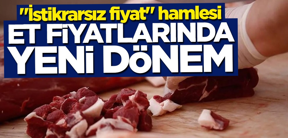 "İstikrarsız fiyat" hamlesi... Et fiyatlarında yeni dönem