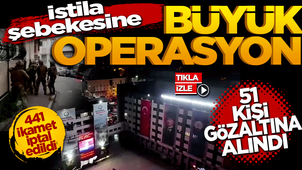 İstila şebekesine büyük operasyon: 51 kişi gözaltına alındı