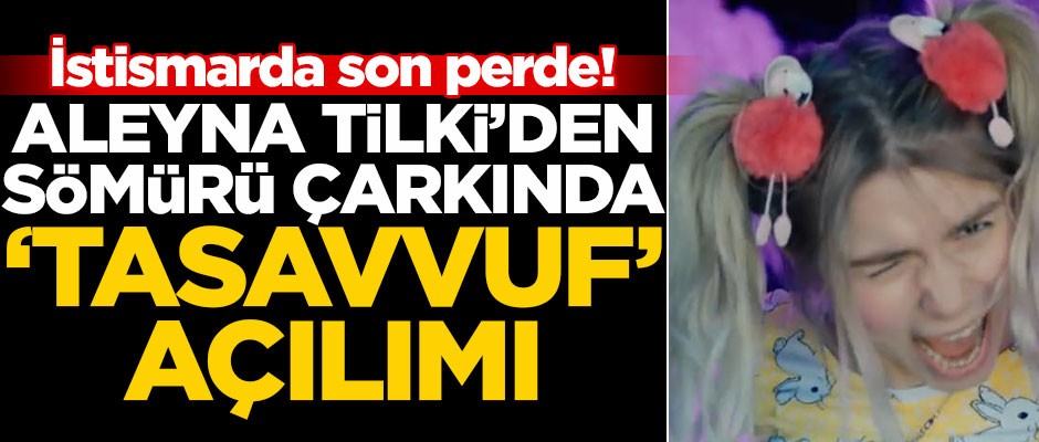 İstismarda son perde! Aleyna Tilki sömürü çarkına tasavvufu ekledi