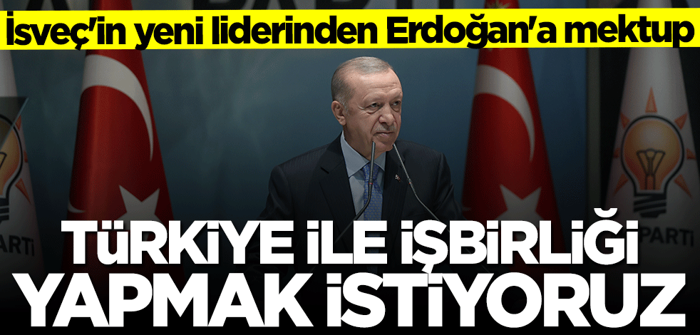 İsveç başbakanından Başkan Erdoğan'a mektup: İş birliği yapmak istiyoruz