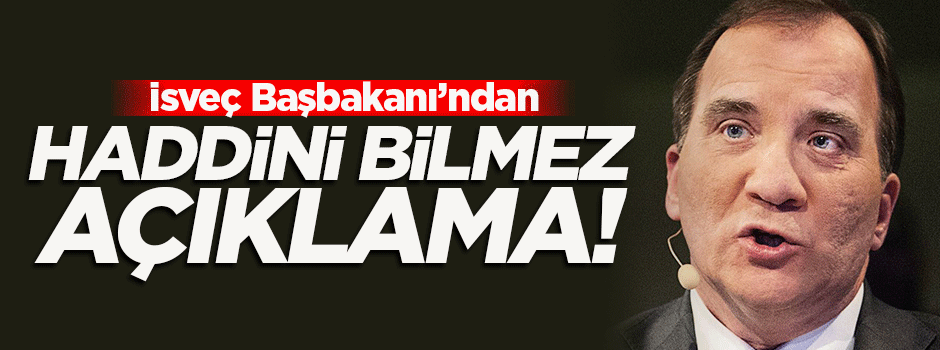 İsveç Başbakanı'ndan haddini aşan açıklama