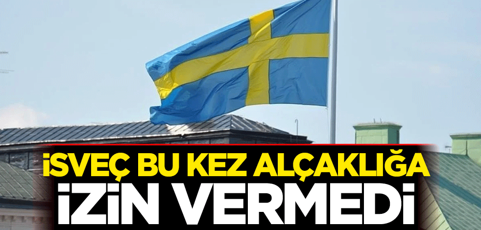 İsveç, bu kez alçaklığa izin vermedi