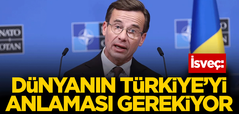 İsveç: Dünyanın Türkiye'yi anlaması gerekiyor