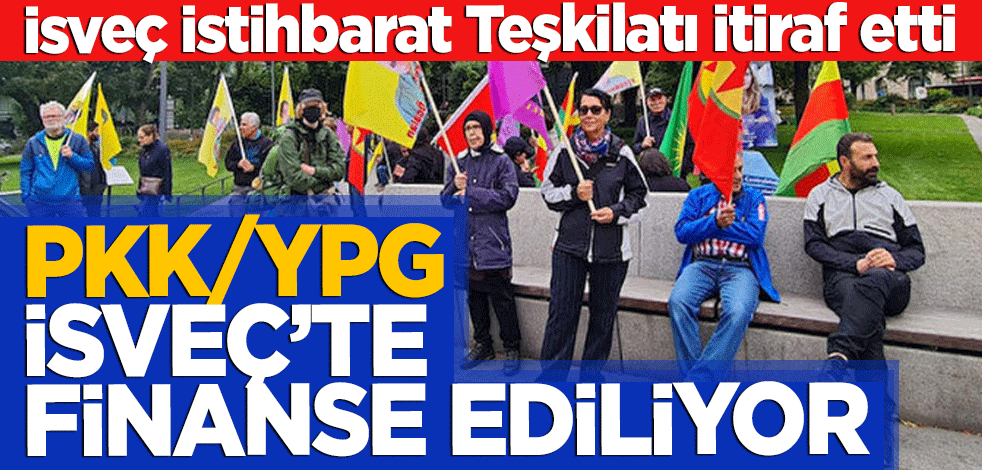 İsveç İstihbarat Teşkilatı itiraf etti! PKK/YPG İsveç'te finanse ediliyor