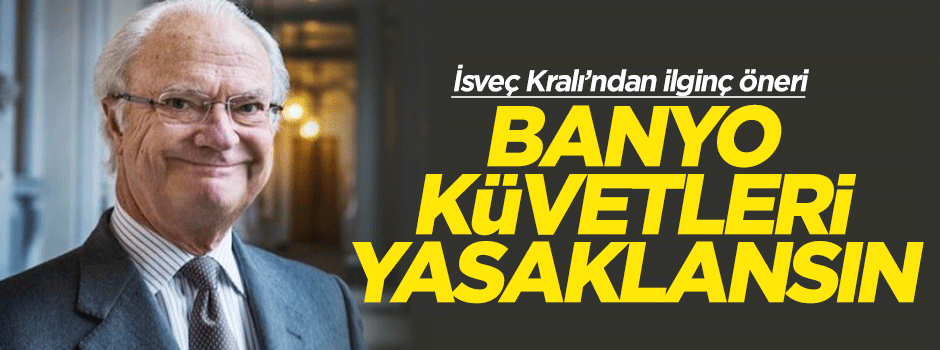 İsveç Kralı: Banyo küvetleri yasaklansın
