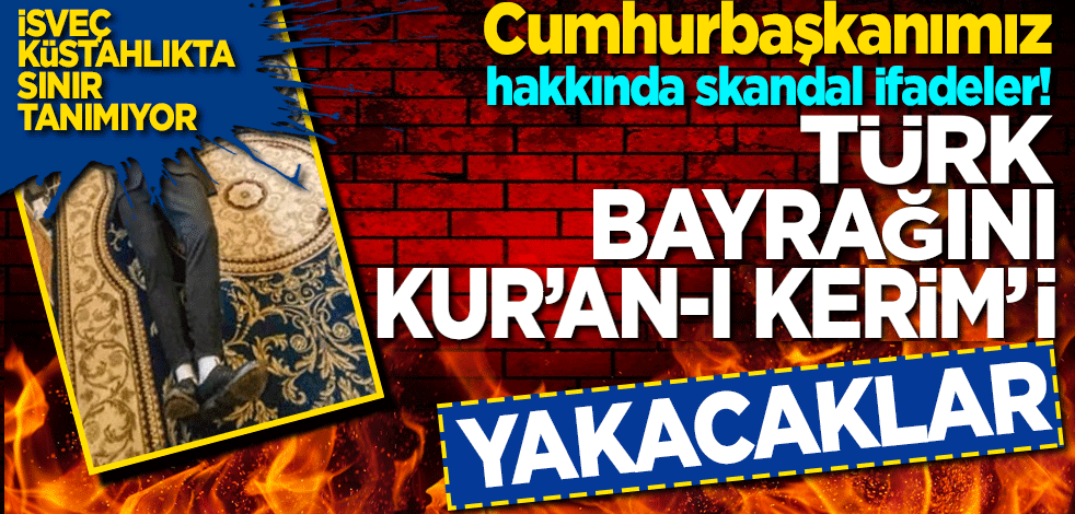 İsveç küstahlıkta sınır tanımıyor! Türk bayrağını ve Kuran-ı Kerim’i yakacaklar