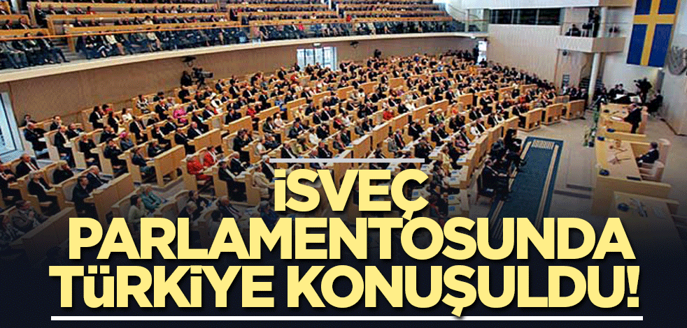 İsveç parlamentosunda Türkiye konuşuldu!