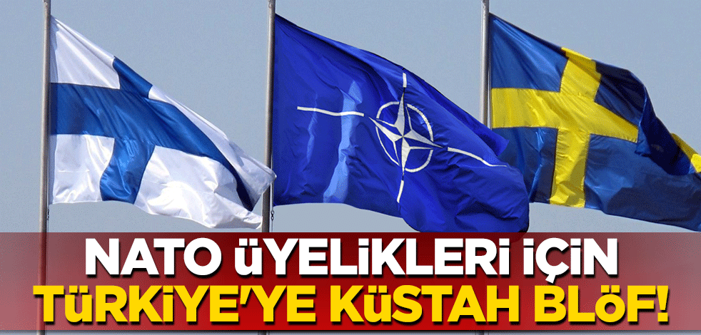 İsveç ve Finlandiya'nın NATO üyelikleri için Türkiye'ye küstah blöf!