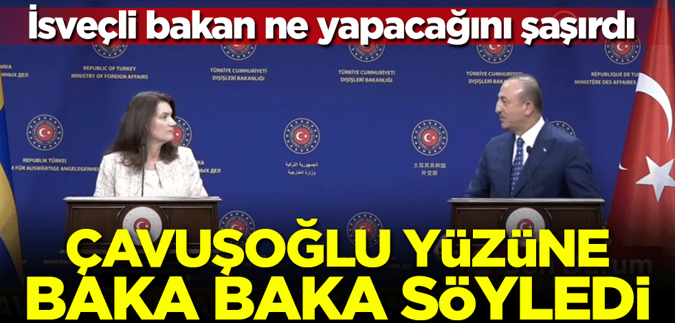 İsveçli bakan ne yapacağını şaşırdı! Çavuşoğlu yüzüne baka baka söyledi