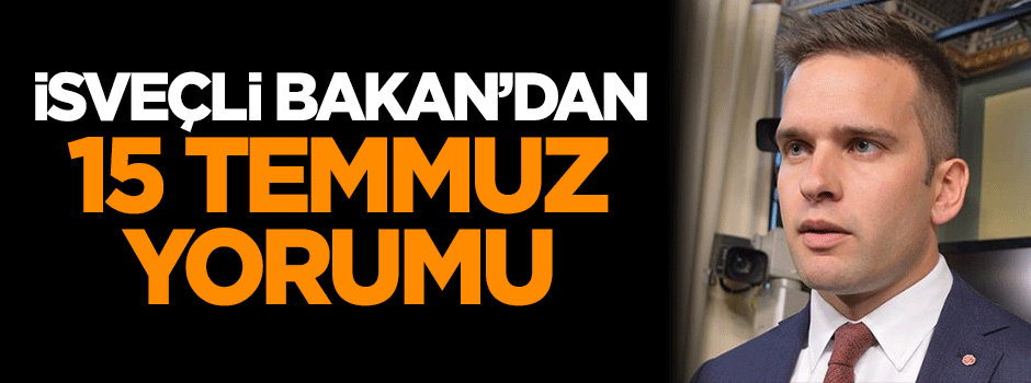 İsveçli Bakan'dan 15 Temmuz açıklaması