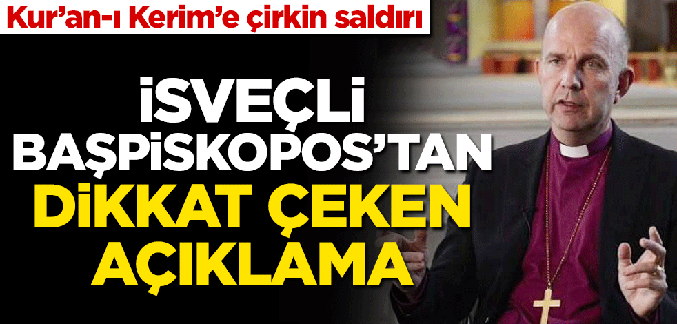 İsveçli Başpiskopos: Müslümanların kutsal kitabına yapılan saygısızlığı kınıyorum