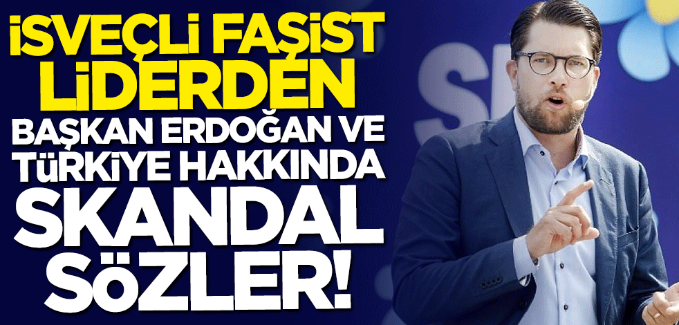 İsveçli faşist liderden Başkan Erdoğan ve Türkiye hakkında skandal sözler