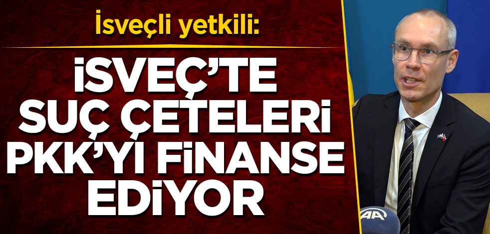 İsveçli yetkili: İsveç'te suç çeteleri PKK'yı finanse ediyor