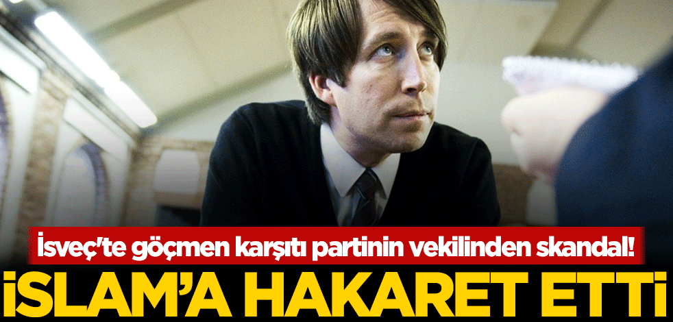 İsveç'te göçmen karşıtı partinin vekilinden skandal! İslam'a hakaret etti