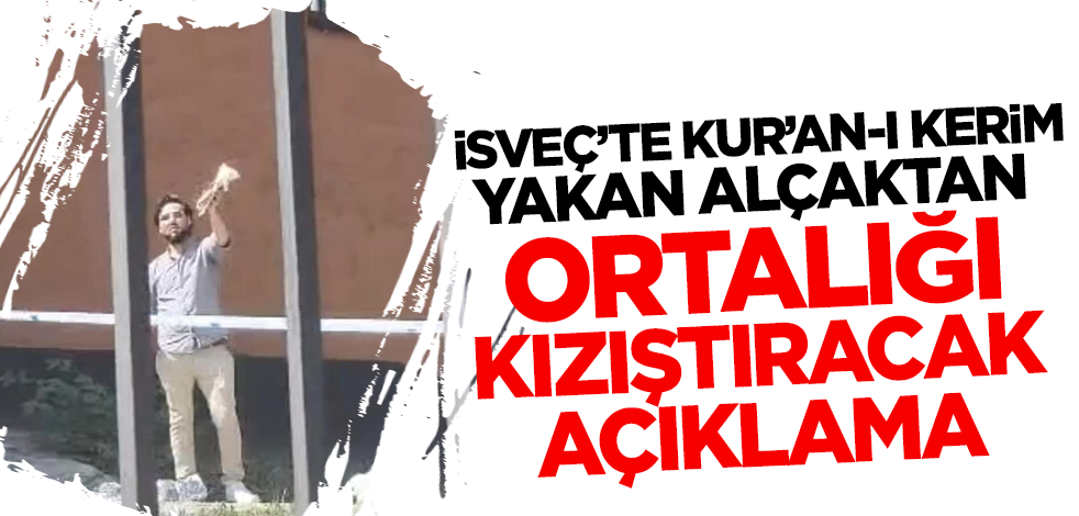 İsveç'te Kur'an-ı Kerim yakan alçaktan ortalığı kızıştıracak açıklama