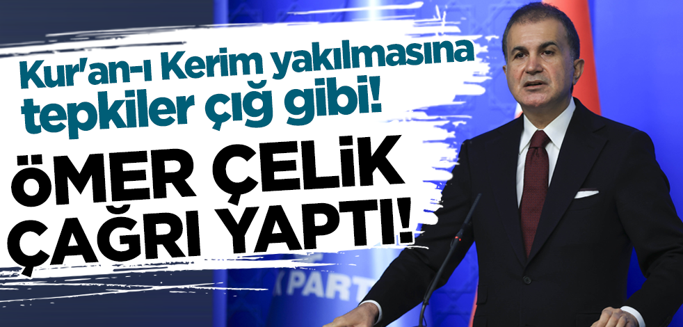 İsveç'te Kur'an-ı Kerim yakılmasına tepkiler çığ gibi! Ömer Çelik çağrı yaptı