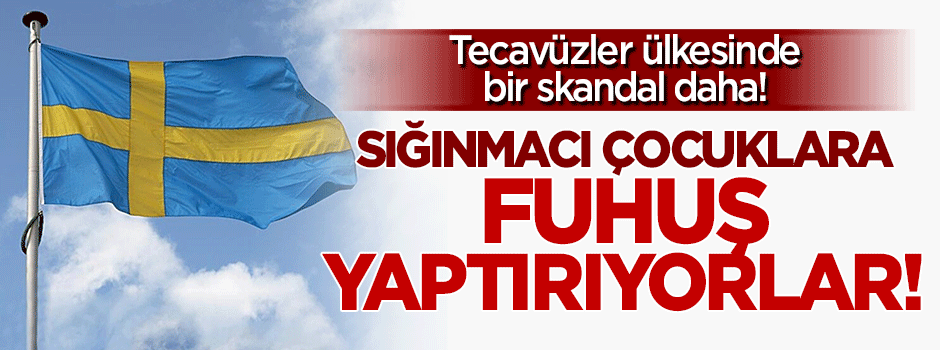 İsveç'te sığınmacı çocuklara fuhuş yaptırılıyor!