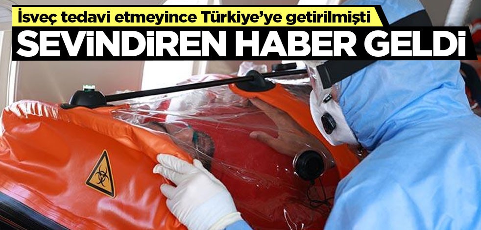 İsveç'ten ambulans uçakla getirilmişti! Tedavisi tamamlandı