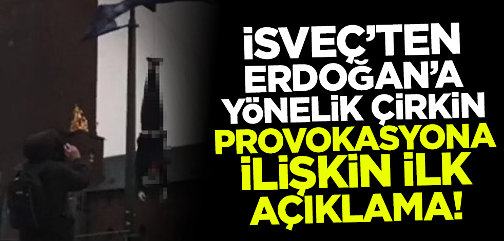 İsveç'ten Cumhurbaşkanı Erdoğan'a yönelik çirkin provokasyona ilişkin ilk açıklama!