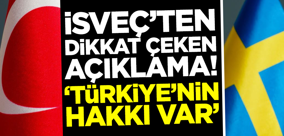 İsveç'ten dikkat çeken açıklama! 'Türkiye'nin buna hakkı var'