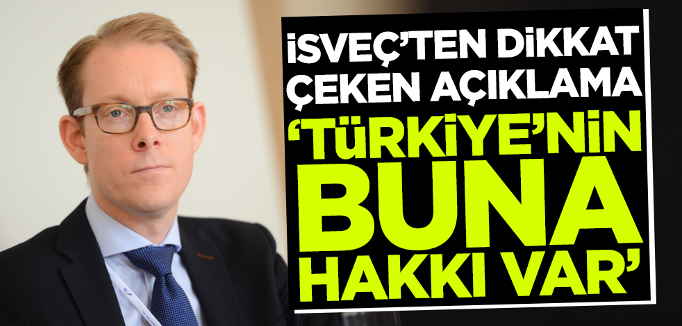 İsveç'ten dikkat çeken açıklama! 'Türkiye'nin buna hakkı var'