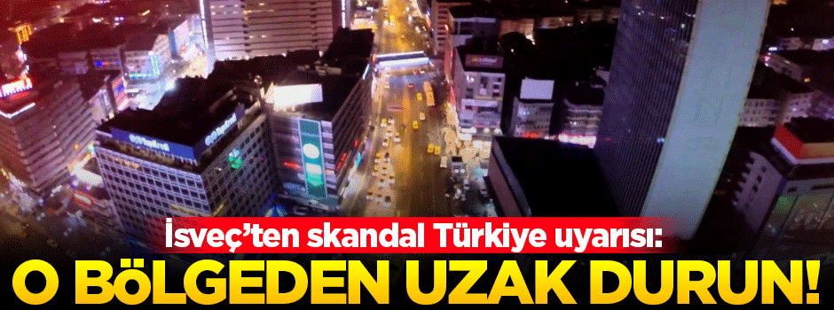 İsveç'ten dikkat çeken 'Türkiye' uyarısı!