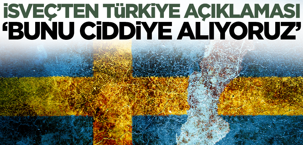 İsveç'ten flaş Türkiye açıklaması: Bunu ciddiye alıyoruz!