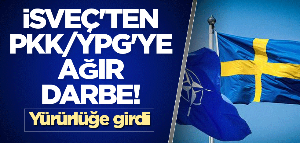 İsveç'ten PKK/YPG'ye ağır darbe! Yürürlüğe girdi
