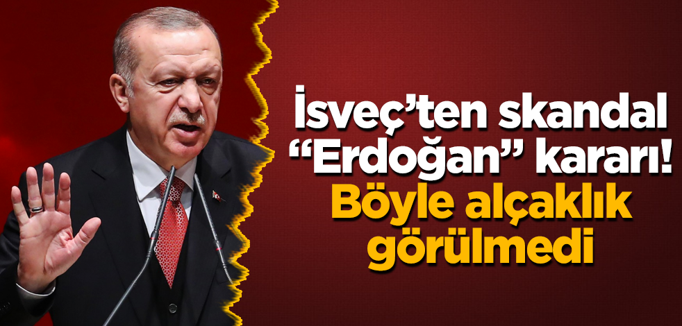 İsveç'ten skandal "Erdoğan" kararı! Böyle alçaklık görülmedi
