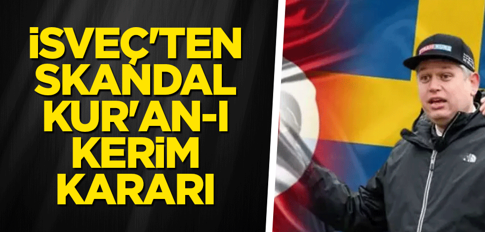 İsveç'ten skandal Kur'an-ı Kerim kararı