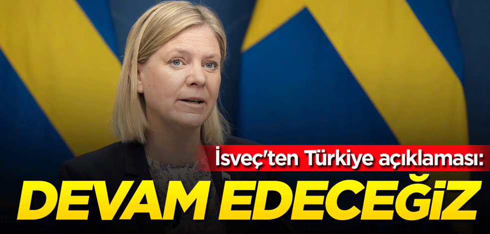 İsveç'ten Türkiye açıklaması: Devam edeceğiz