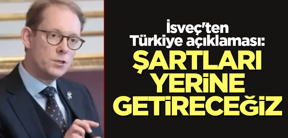 İsveç'ten Türkiye açıklaması: Şartları yerine getireceğiz