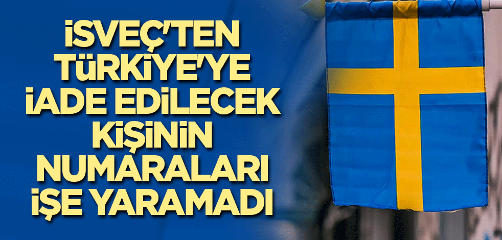 İsveç'ten Türkiye'ye iade edilecek isim netleşti