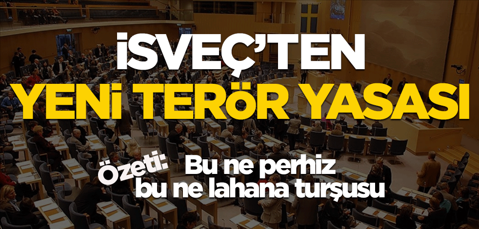 İsveç'ten yeni terör yasası! Bu ne perhiz bu ne lahana turşusu