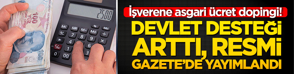 İşverene asgari ücret dopingi! Devlet desteği aylık 1.270 TL'ye çıktı