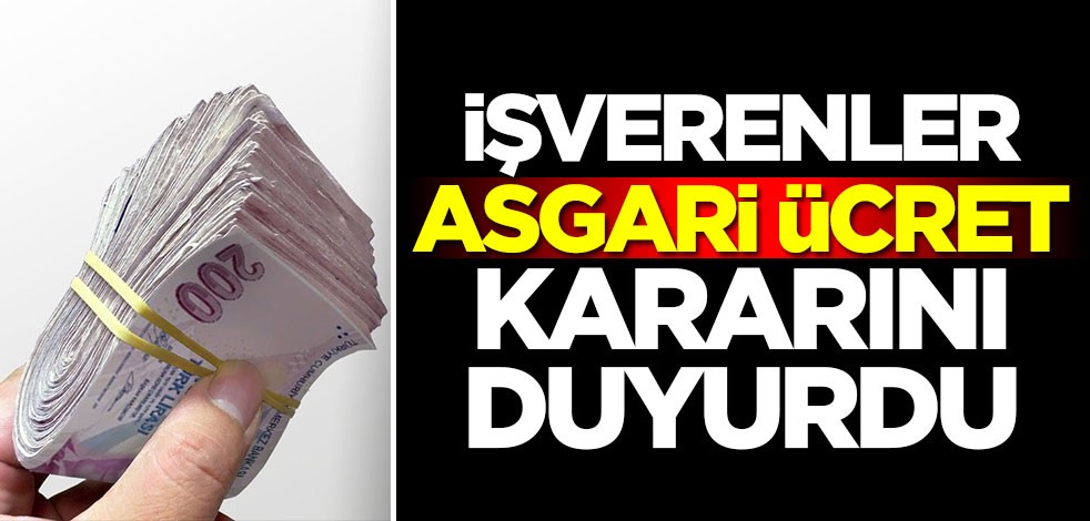 İşverenler asgari ücret kararını duyurdu! O rakamın altı...