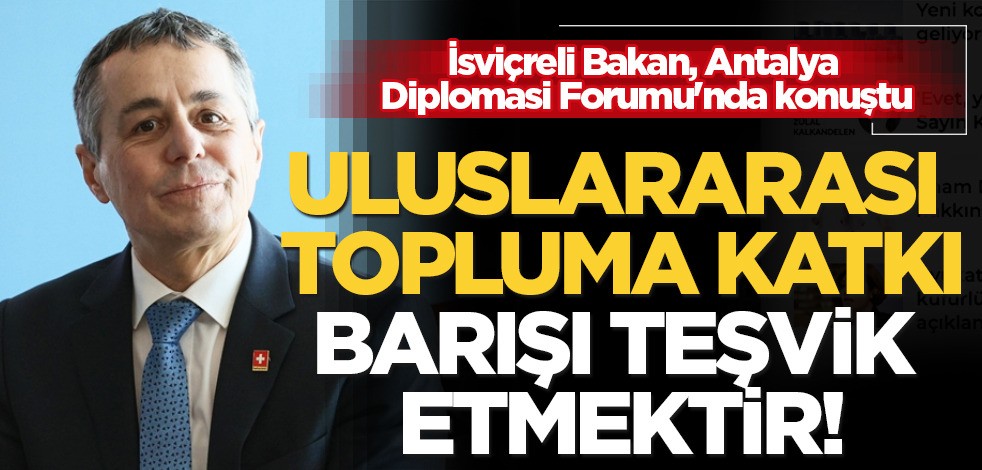 İsviçre Bakanı Cassis'ten siyasi durum değerlendirmesi! Beklentilerimiz: ''Çatışmaları çözmektir''