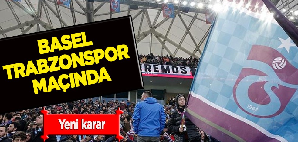 İsviçre Basel- Trabzonspor maçında tezahürat yapılmayacak! Dikkat çeken Türkiye depremi kararı