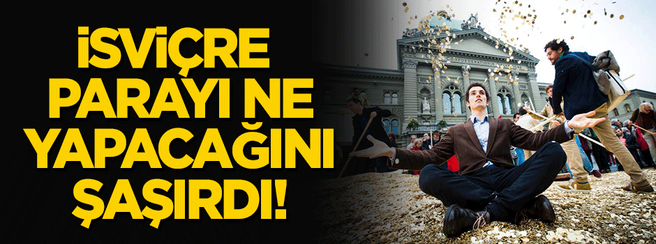 İsviçre parayı ne yapacağını düşünüyor