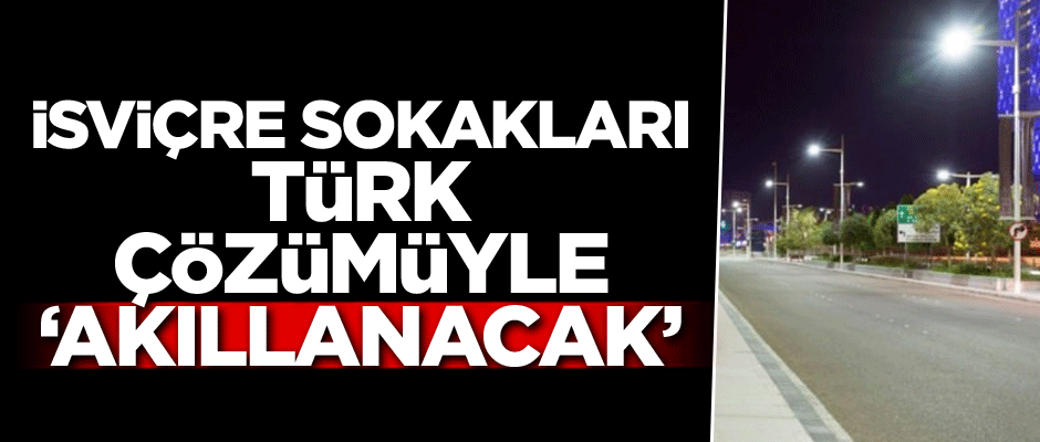 İsviçre sokakları Türk çözümüyle "akıllanacak"