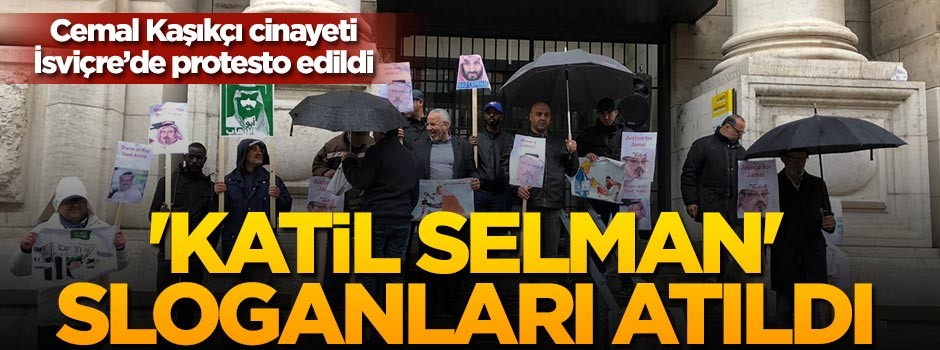 İsviçre'de Kaşıkçı cinayeti 'Katil Selman' sloganlarıyla protesto edildi