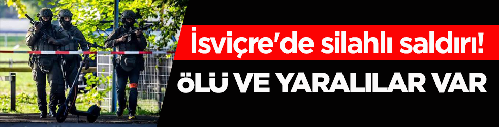 İsvi&ccedil;re'de silahlı saldırı! &Ouml;l&uuml; ve yaralılar var